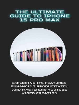 cover image of The Ultimate Guide to iPhone 15 Pro Max